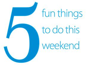 5 fun things to do this weekend 